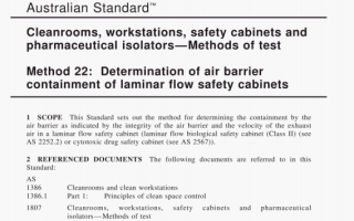 AS 1807.22:2000 pdf – Cleanrooms, workstations, safety cabinets andpharmaceutical isolators-Methods of test Method 22: Determination of air barrier containment of laminar flow safety cabinets